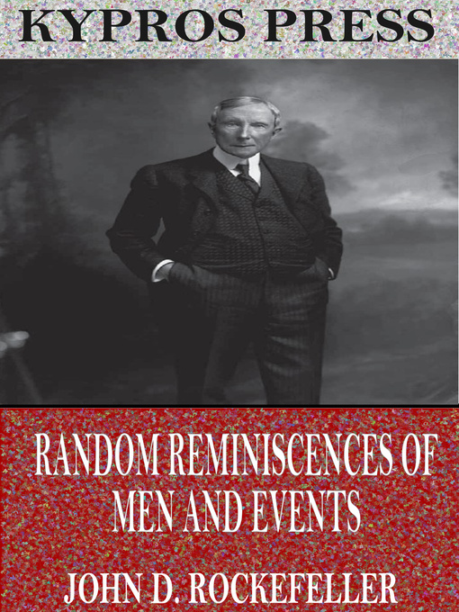 Title details for Random Reminiscences of Men and Events by John D. Rockefeller - Wait list